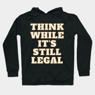 think while its still legal t-shirt Hoodie